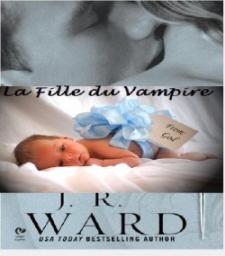 La Confrrie de la Dague Noire, Tome 6.5 : La Fille du Vampire par J. R. Ward