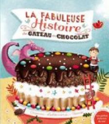 La fabuleuse histoire du gteau au chocolat ! par Orianne Lallemand
