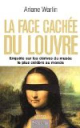 La face cache du Louvre - Enqute sur les drives du muse le plus clbre au monde par Ariane Warlin