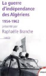 La guerre d'indpendance des Algriens (1954-1962) par Raphalle Branche