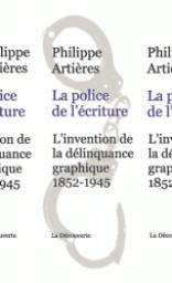 La police de l'criture : L'invention de la dlinquance graphique 1852-1945 par Philippe Artires