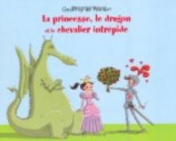 La princesse, le dragon et le chevalier intrpide par Geoffroy de Pennart