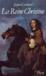 La Reine Christine, 1626-1689 par Jacques Castelnau