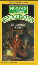 Histoires  jouer - Sherlock Holmes, tome 4 : La statuette brise par Frdric Blayo