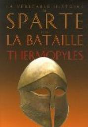 La vritable histoire de Sparte et de la bataille des Thermopyles par Jean Malye