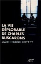 La vie dplorable de Charles Buscarons par Jean-Pierre Cottet