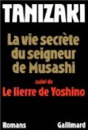 La Vie secrte du seigneur de Musashi, suivi de Le Lierre de Yoshino par Junichir Tanizaki