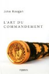 L'art du commandement : Alexandre, Wellington, Grant, Hitler par John Keegan