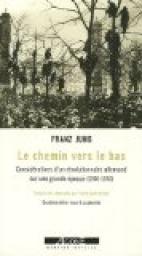 Le Chemin vers le bas : Considrations d'un rvolutionnaire allemand sur une grande poque (1900-1950) par Franz Jung