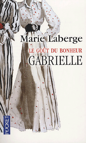 Le Got du bonheur, Tome 1 : Gabrielle par Marie Laberge