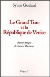 Le Grand Turc et la Rpublique de Venise par Sylvie Goulard
