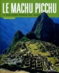 Le Machu Picchu : La montagne perdue des Incas par Francesco Silvetri