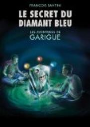 Les aventures de Garigue, tome 1 : Le secret du diamant bleu par Franois Santini