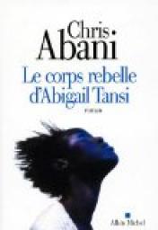 Le corps rebelle d'Abigail Tansi par Chris Abani