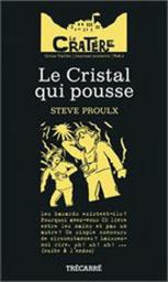 Le Cratre, tome 1 : Le Cristal qui pousse par Steve Proulx