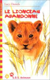S.O.S. animaux, tome 10 : Le lionceau abandonn par Lucy Daniels
