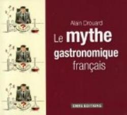 Le mythe gastronomique franais par Alain Drouard