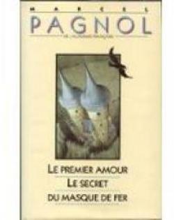 Le premier amour - Le secret du masque de fer par Marcel Pagnol