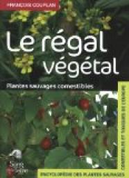 Le rgal vgtal : Plantes sauvages comestibles par Franois Couplan