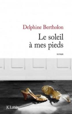 Le soleil  mes pieds par Delphine Bertholon