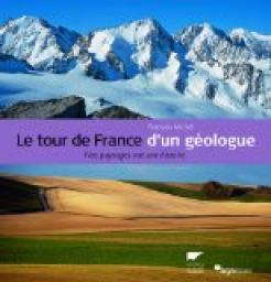 Le tour de France d'un gologue : Nos paysages ont une histoire par Franois Michel