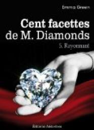 Cent facettes de M. Diamonds, tome 5 : Rayonnant par Emma Green