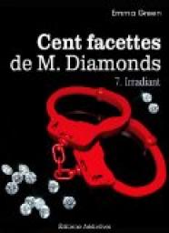 Cent facettes de M. Diamonds, tome 7 : Irradiant par Emma Green