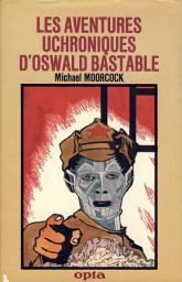 Les Aventures Uchroniques d'Oswald Bastable par Michael Moorcock
