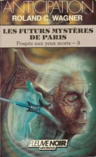 Poupe aux yeux morts, tome 3 : Les Futurs mystres de Paris par Roland C. Wagner
