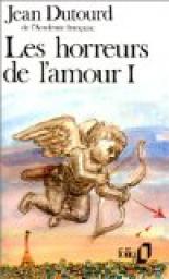 Les Horreurs de l'amour, tome 1 par Jean Dutourd