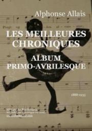 Les Meilleures Chroniques : Album primo-avrilesque par Alphonse Allais