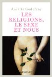 Les religions, le sexe et nous par Aurlie Godefroy