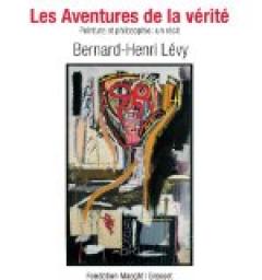 Les aventures de la vrit: Peinture et philosophie : un rcit par Bernard-Henri Lvy