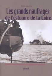 Les grands naufrages de l'estuaire de la Loire : le Saint-Philibert, le Lancastria, le Campbeltown et les autres par Emile Boutin