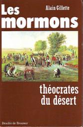 Les mormons / theocrates du desert par Alain Gillette