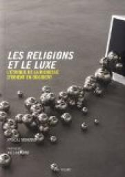 Les religions et le luxe : L'thique de la richesse d'Orient en Occident par Pascal Morand
