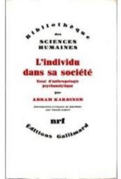 L'individu dans sa socit : Essai d'anthropologie psychanalytique (Bibliothque des sciences humaines) par Abram Kardiner