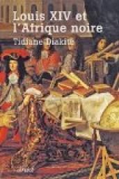 Louis XIV et l'Afrique noire par Tidiane Diakit