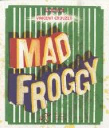 Mad Froggy par Vincent Crouzet