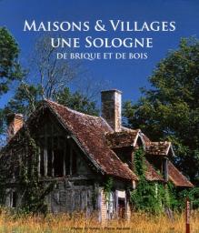 Maisons & Villages : Une Sologne de brique et de bois par Pierre Aucante