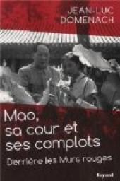 Mao, sa cour et ses complots. Derrire les murs rouges par Jean-Luc Domenach