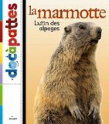 La marmotte : Lutin des alpages par Marc Duquet