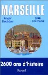 Marseille. 2600 ans d'histoire par Roger Duchne