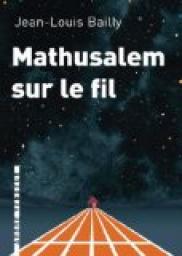 Mathusalem sur le fil par Jean-Louis Bailly