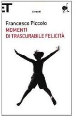 Momenti di trascurabile felicit par Francesco Piccolo