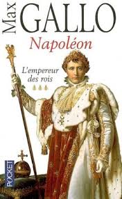 Napolon, tome 3 : L'Empereur des rois, 1806-1812 par Max Gallo