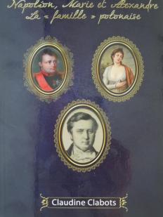 Napolon, Marie et Alexandre. La 'famille' polonaise par Claudine Clabots
