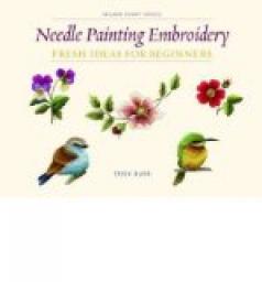 Needle Painting Embroidery: Fresh Ideas for Beginners par Trish Burr