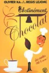 Obstinment chocolat par Olivier Ka