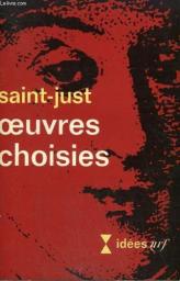 Oeuvres choisies. discours-rapports-institutions republicaines-proclamations-lettres. par Louis-Antoine de Saint-Just
